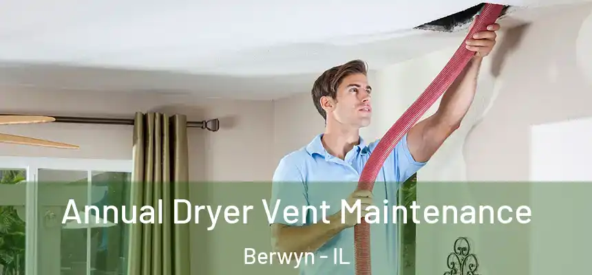  Annual Dryer Vent Maintenance Berwyn - IL