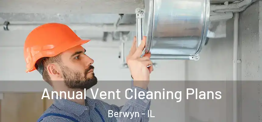  Annual Vent Cleaning Plans Berwyn - IL