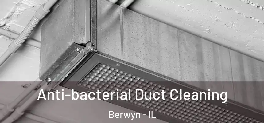  Anti-bacterial Duct Cleaning Berwyn - IL