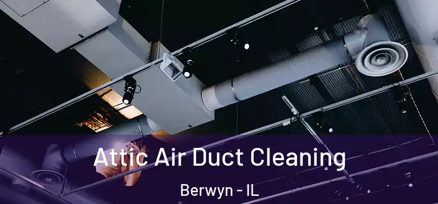  Attic Air Duct Cleaning Berwyn - IL