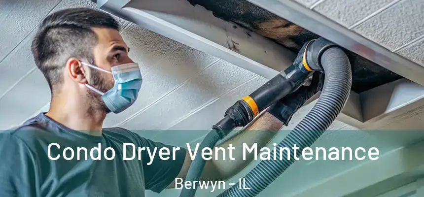 Condo Dryer Vent Maintenance Berwyn - IL
