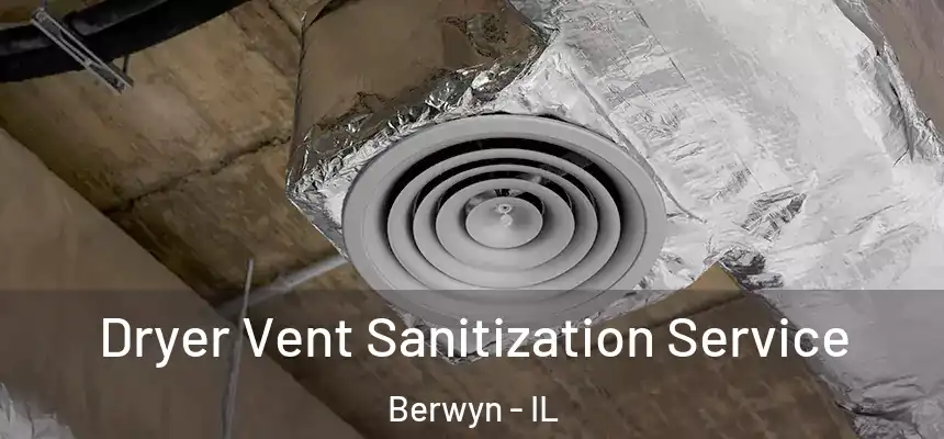 Dryer Vent Sanitization Service Berwyn - IL