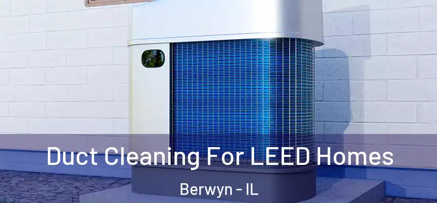 Duct Cleaning For LEED Homes Berwyn - IL