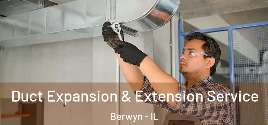  Duct Expansion & Extension Service Berwyn - IL
