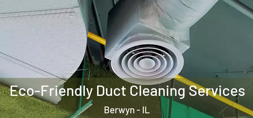  Eco-Friendly Duct Cleaning Services Berwyn - IL