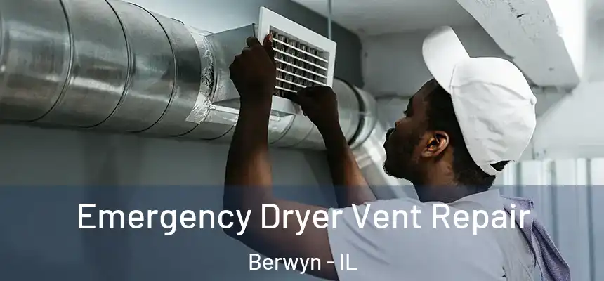  Emergency Dryer Vent Repair Berwyn - IL