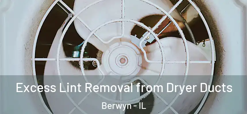  Excess Lint Removal from Dryer Ducts Berwyn - IL