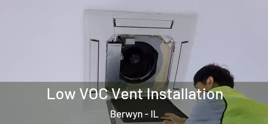  Low VOC Vent Installation Berwyn - IL