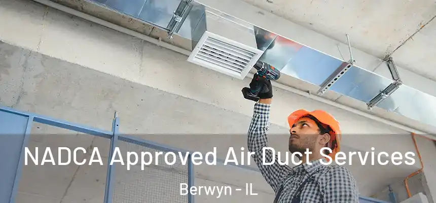 NADCA Approved Air Duct Services Berwyn - IL