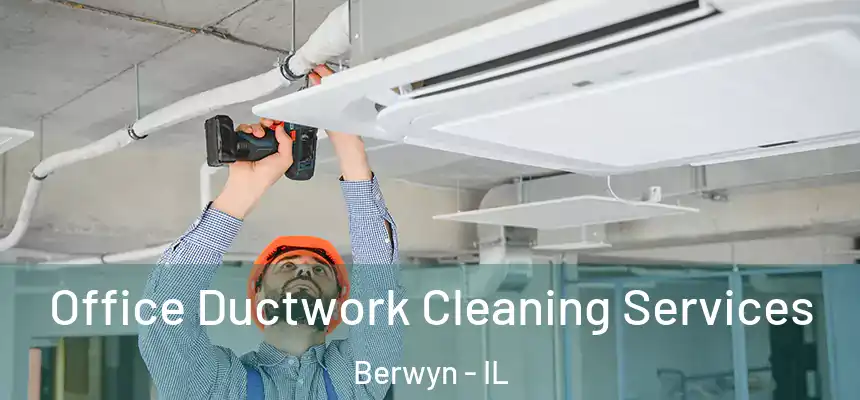  Office Ductwork Cleaning Services Berwyn - IL