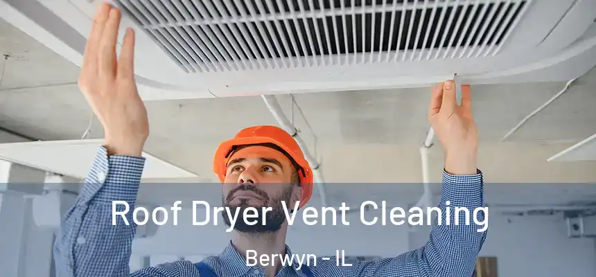  Roof Dryer Vent Cleaning Berwyn - IL