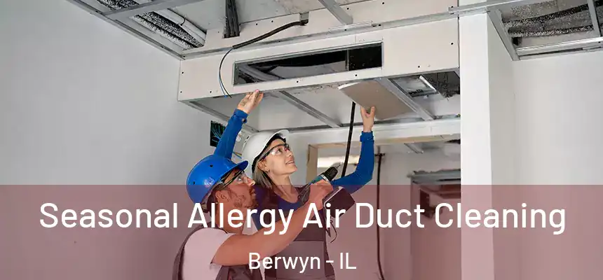  Seasonal Allergy Air Duct Cleaning Berwyn - IL