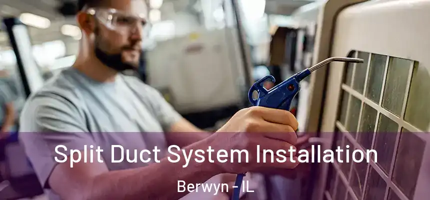 Split Duct System Installation Berwyn - IL