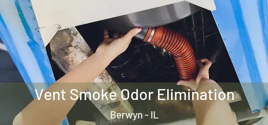  Vent Smoke Odor Elimination Berwyn - IL