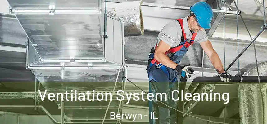 Ventilation System Cleaning Berwyn - IL