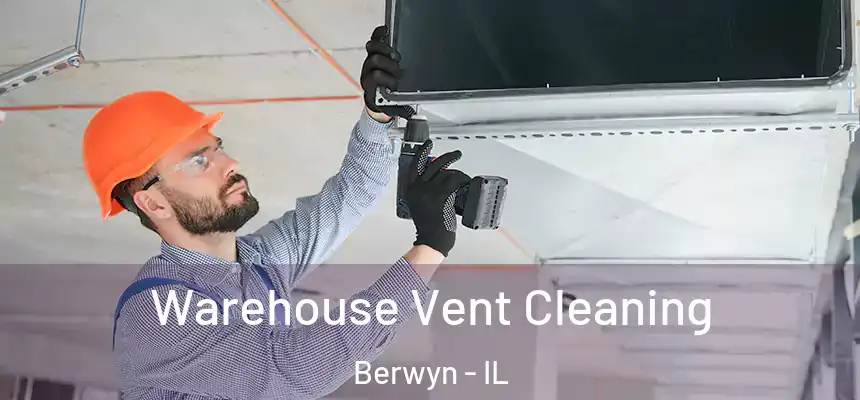 Warehouse Vent Cleaning Berwyn - IL